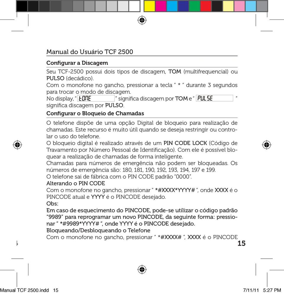 Configurar o Bloqueio de Chamadas O telefone dispõe de uma opção Digital de bloqueio para realização de chamadas. Este recurso é muito útil quando se deseja restringir ou controlar o uso do telefone.