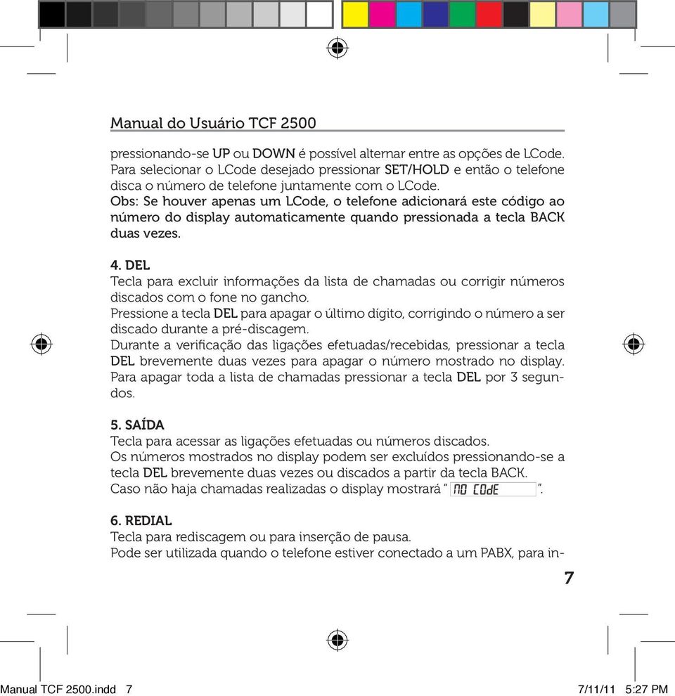 DEL Tecla para excluir informações da lista de chamadas ou corrigir números discados com o fone no gancho.