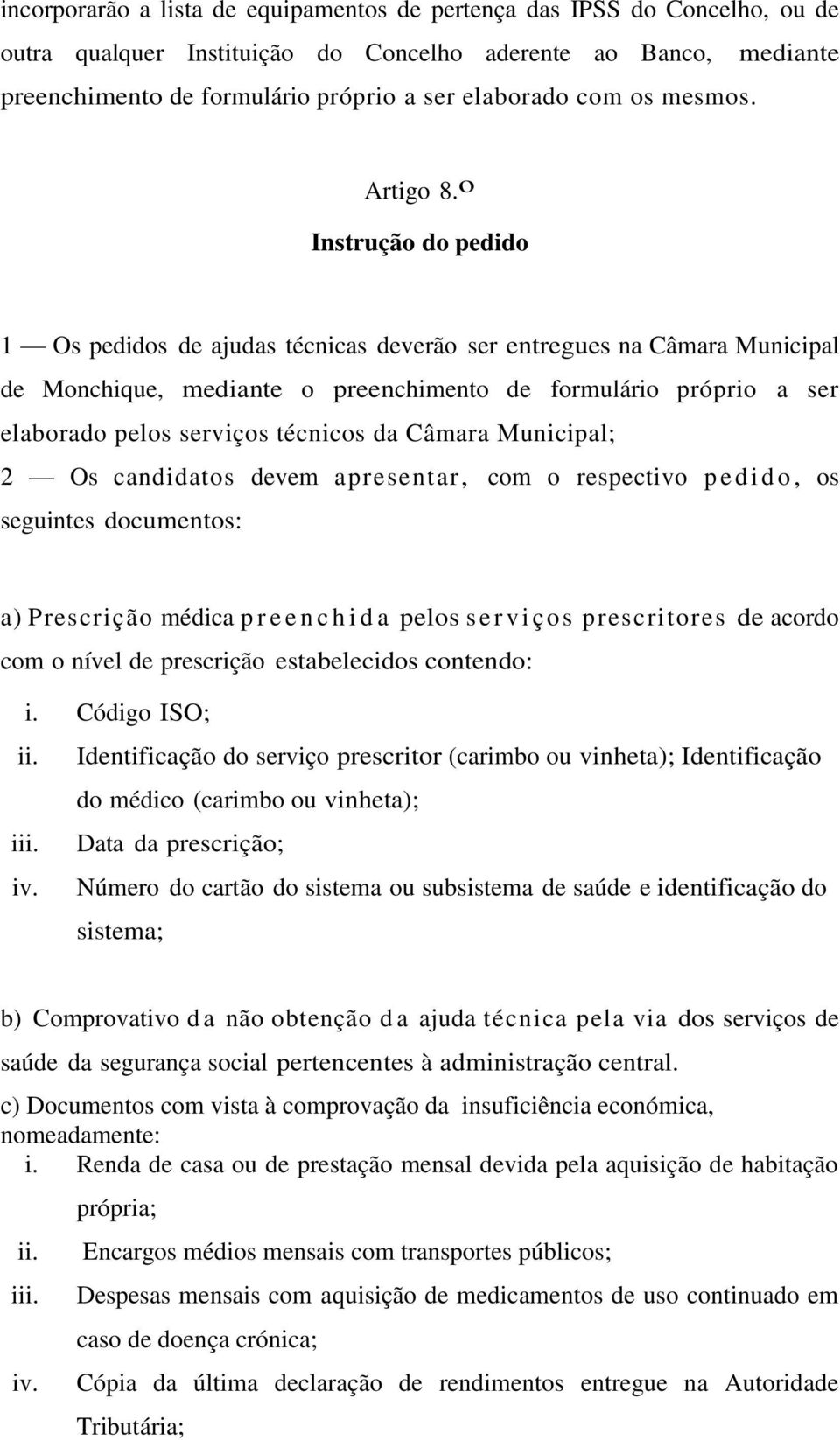 o Instrução do pedido 1 Os pedidos de ajudas técnicas deverão ser entregues na Câmara Municipal de Monchique, mediante o preenchimento de formulário próprio a ser elaborado pelos serviços técnicos da