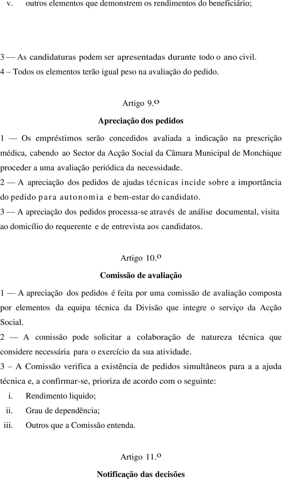 o Apreciação dos pedidos 1 Os empréstimos serão concedidos avaliada a indicação na prescrição médica, cabendo ao Sector da Acção Social da Câmara Municipal de Monchique proceder a uma avaliação