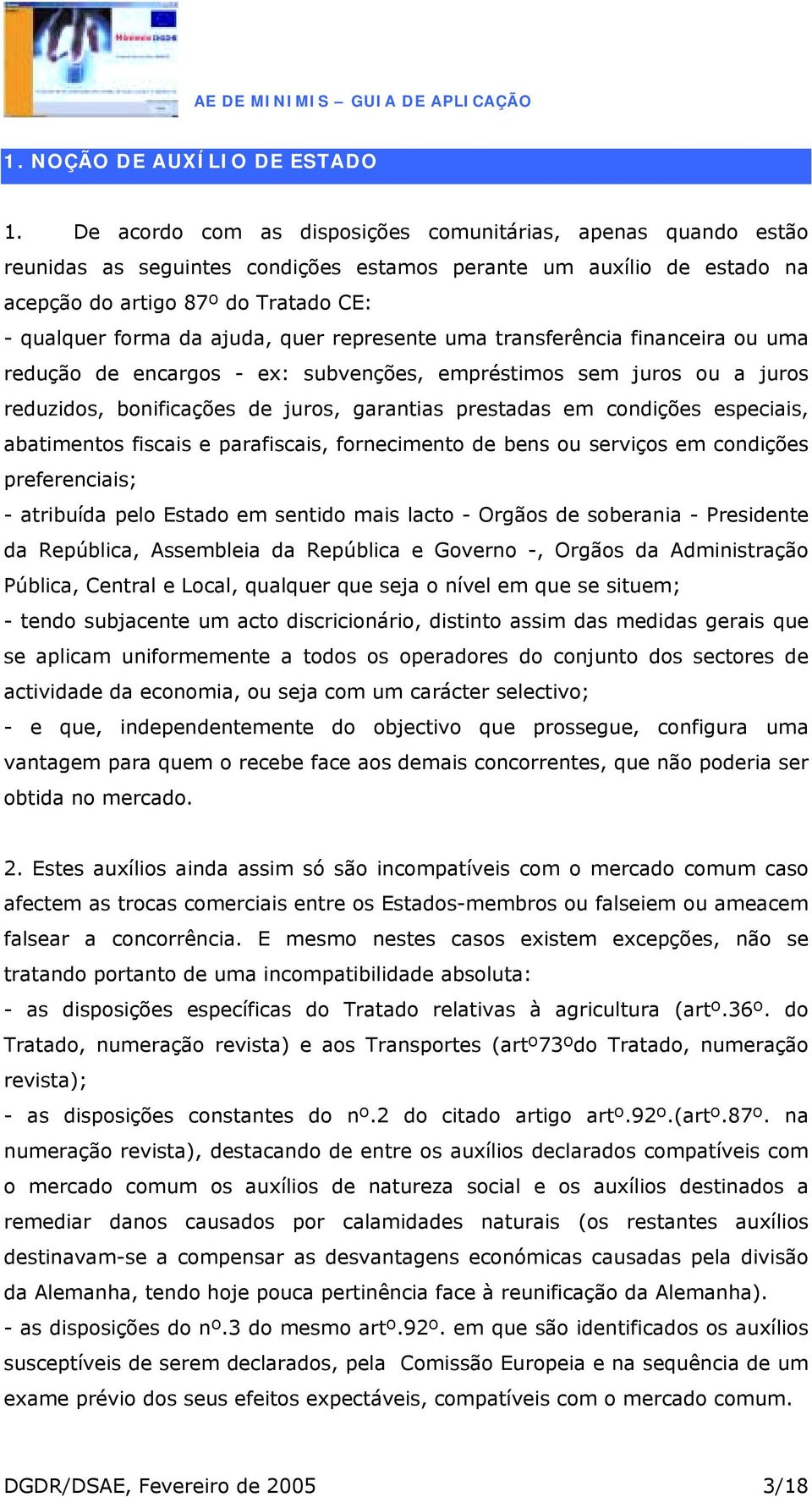 quer represente uma transferência financeira ou uma redução de encargos - ex: subvenções, empréstimos sem juros ou a juros reduzidos, bonificações de juros, garantias prestadas em condições