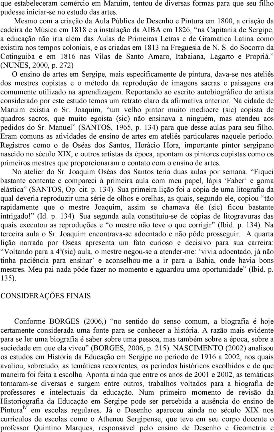 Primeiras Letras e de Gramática Latina como existira nos tempos coloniais, e as criadas em 1813 na Freguesia de N. S.