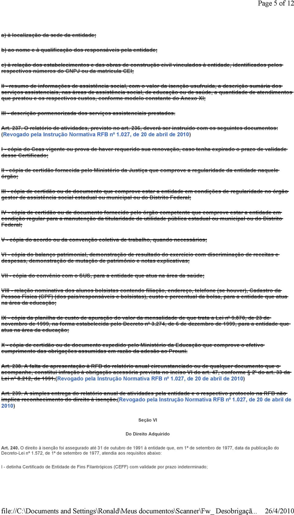 assistenciais, nas áreas de assistência social, de educação ou de saúde, a quantidade de atendimentos que prestou e os respectivos custos, conforme modelo constante do Anexo XI; III - descrição