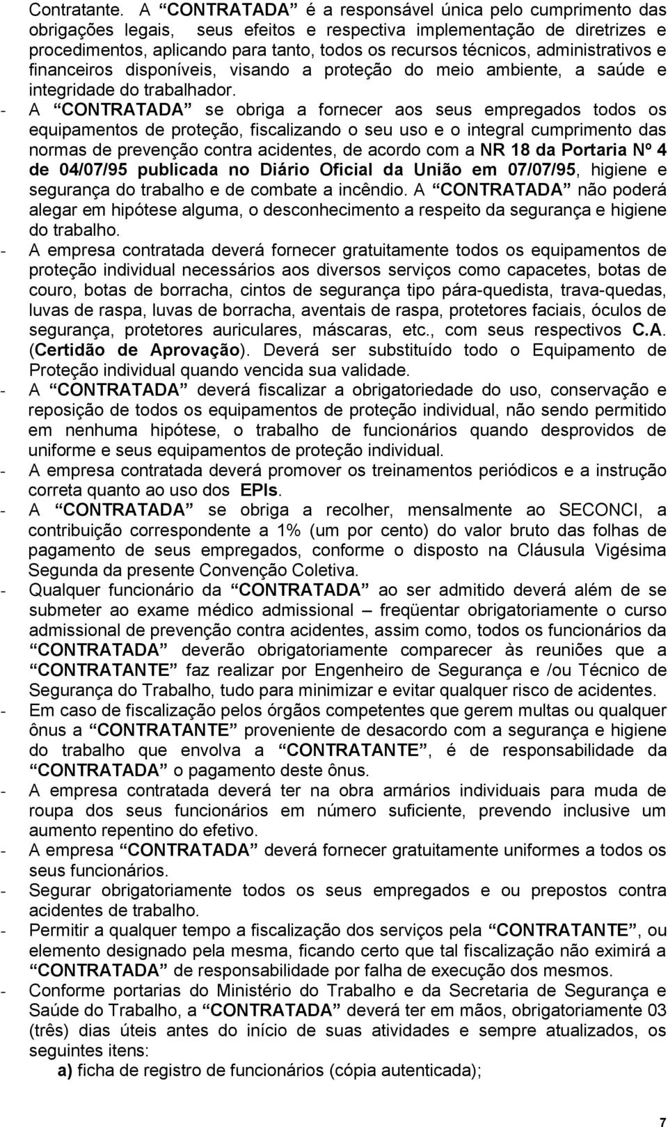 administrativos e financeiros disponíveis, visando a proteção do meio ambiente, a saúde e integridade do trabalhador.