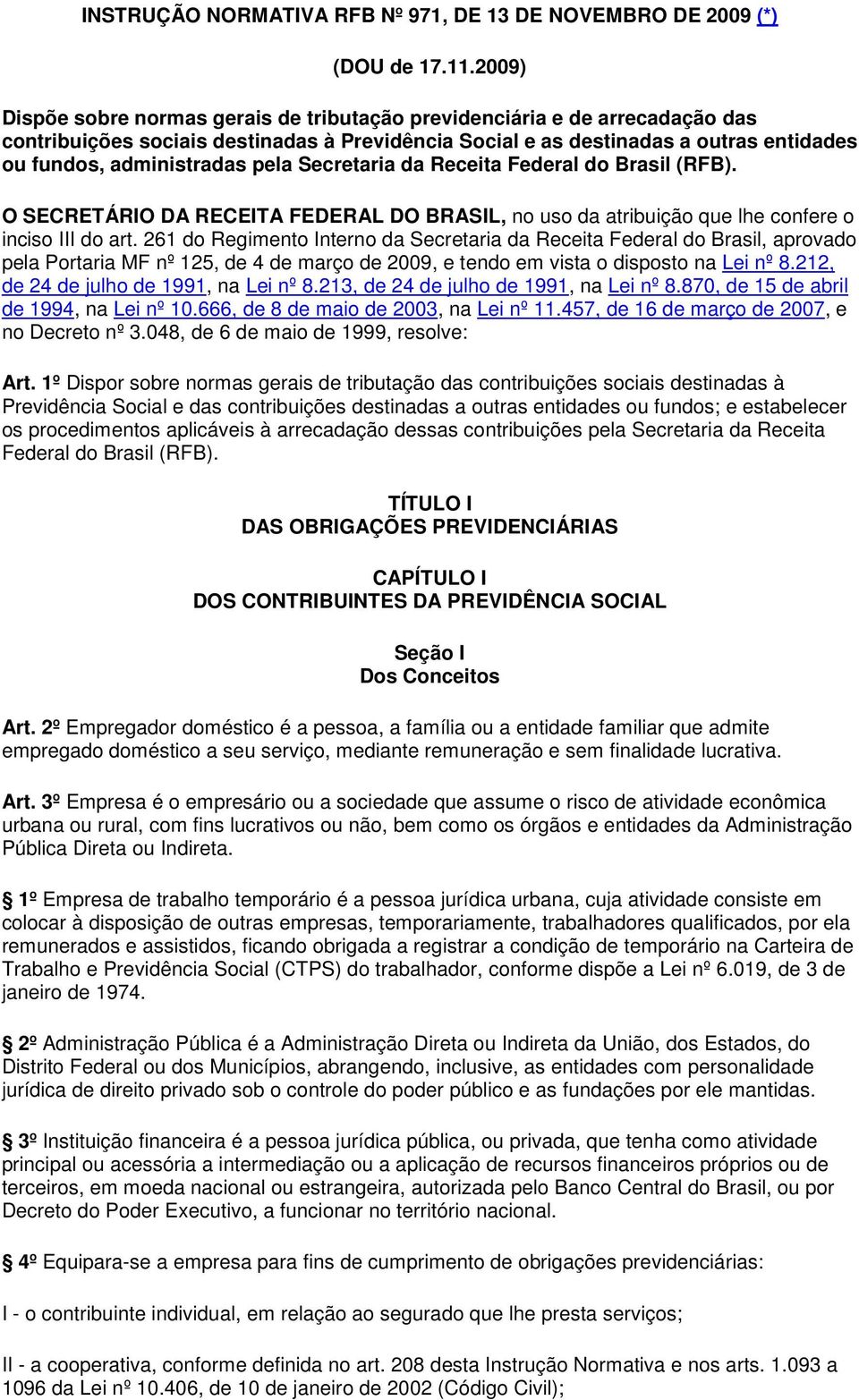 pela Secretaria da Receita Federal do Brasil (RFB). O SECRETÁRIO DA RECEITA FEDERAL DO BRASIL, no uso da atribuição que lhe confere o inciso III do art.