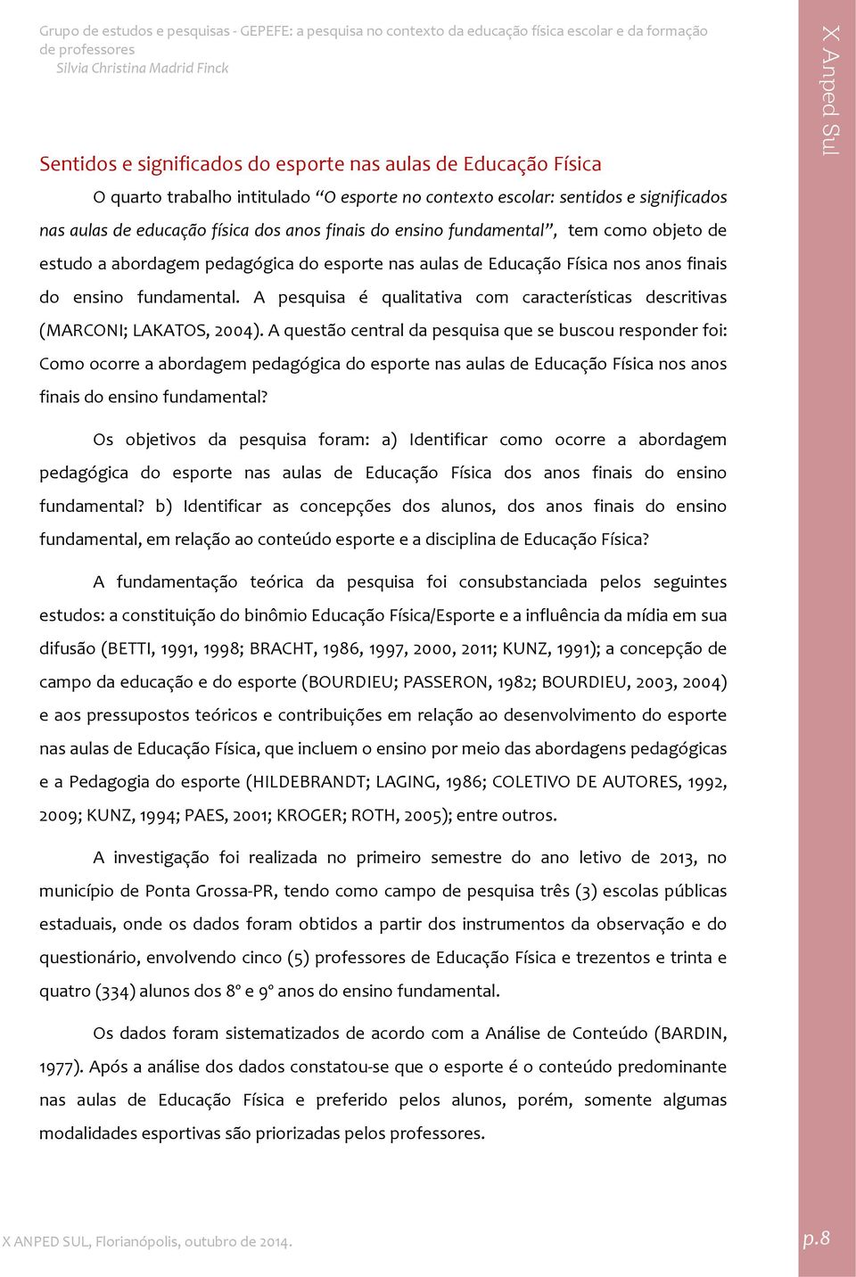 A pesquisa é qualitativa com características descritivas (MARCONI; LAKATOS, 2004).