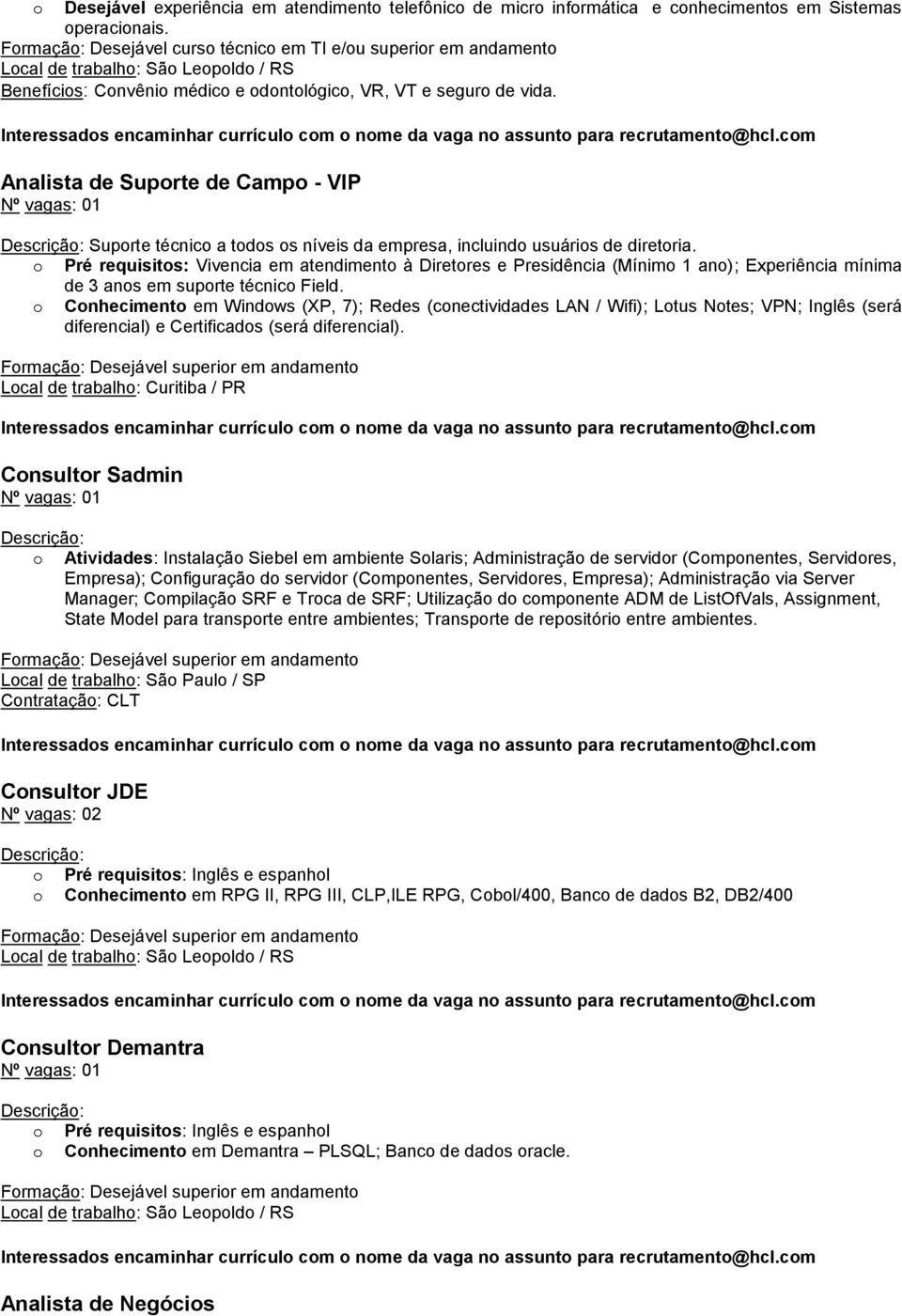 Analista de Suprte de Camp - VIP Suprte técnic a tds s níveis da empresa, incluind usuáris de diretria.