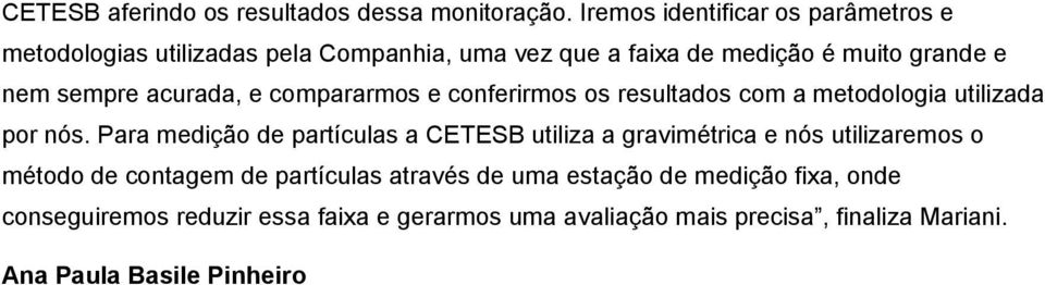 acurada, e compararmos e conferirmos os resultados com a metodologia utilizada por nós.