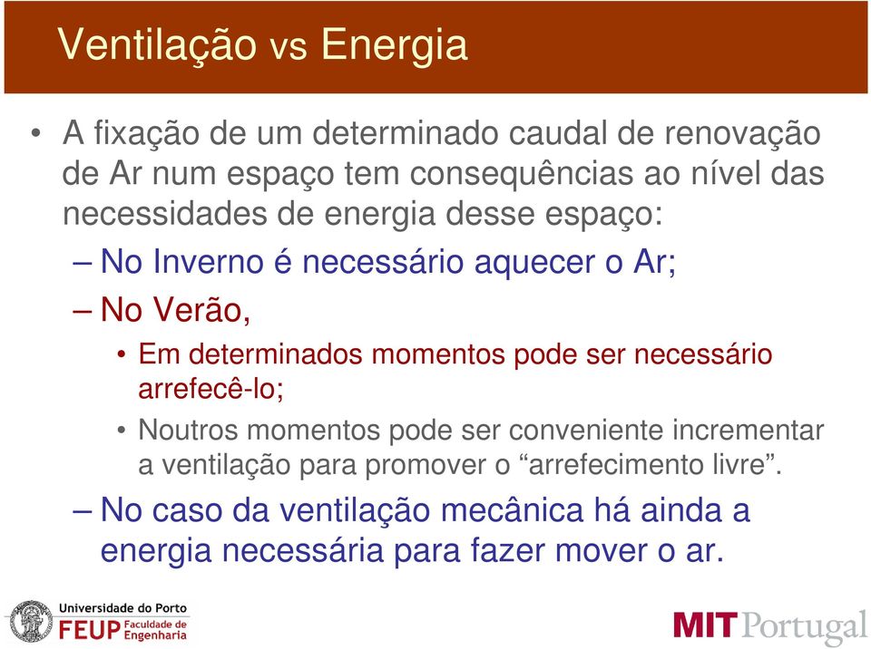 momentos pode ser necessário arrefecê-lo; Noutros momentos pode ser conveniente incrementar a ventilação para