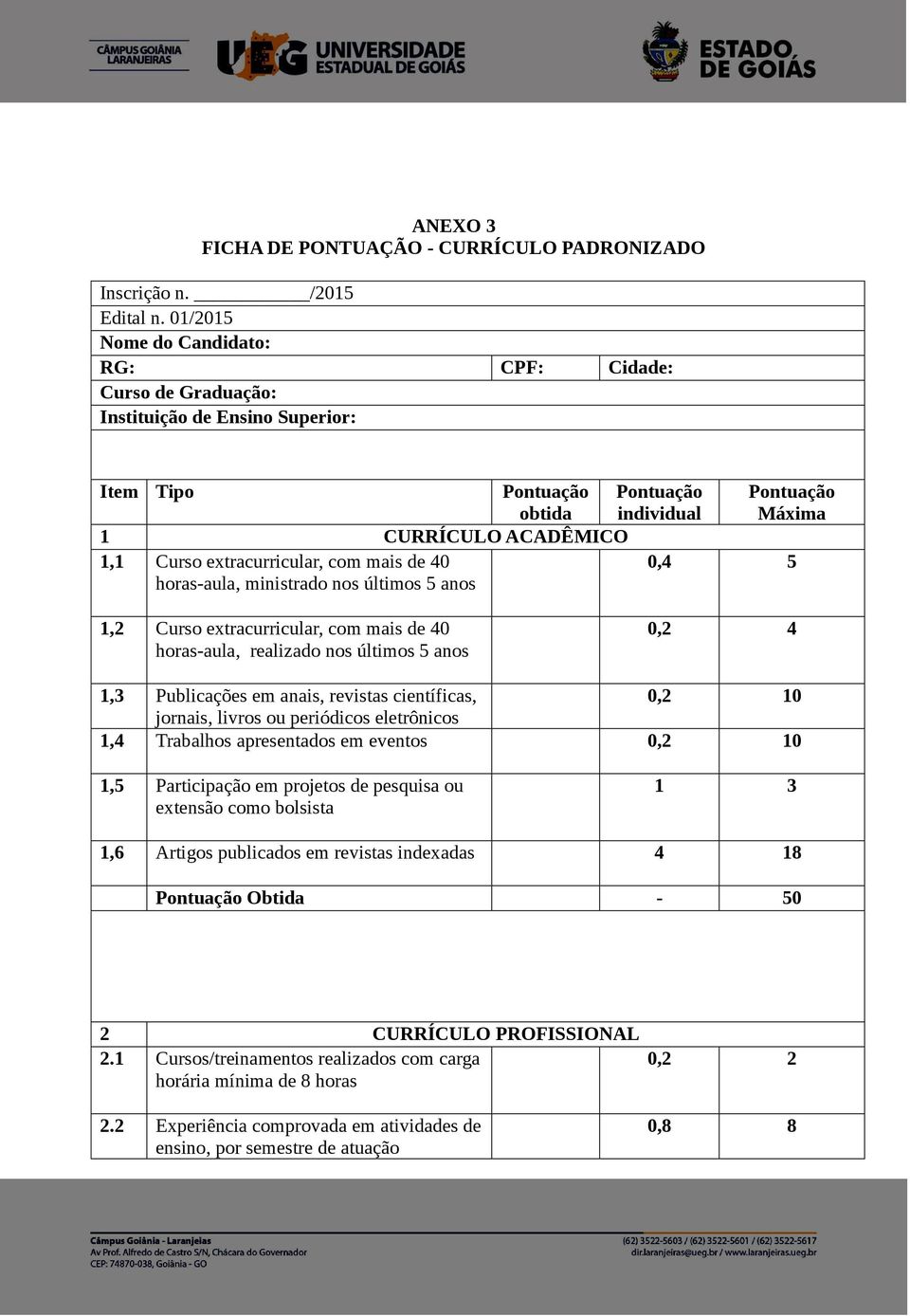 extracurricular, com mais de 40 horas-aula, ministrado nos últimos 5 anos 0,4 5 1,2 Curso extracurricular, com mais de 40 horas-aula, realizado nos últimos 5 anos 0,2 4 1,3 Publicações em anais,