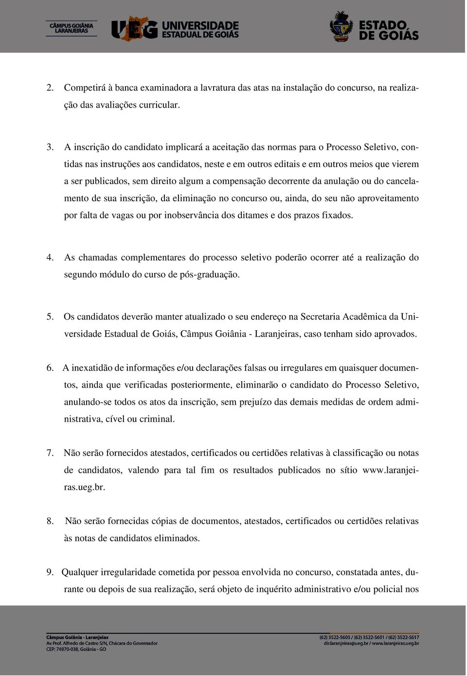 sem direito algum a compensação decorrente da anulação ou do cancelamento de sua inscrição, da eliminação no concurso ou, ainda, do seu não aproveitamento por falta de vagas ou por inobservância dos