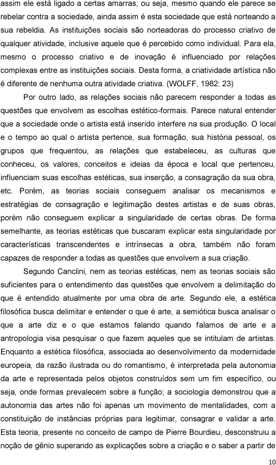 Para ela, mesmo o processo criativo e de inovação é influenciado por relações complexas entre as instituições sociais.