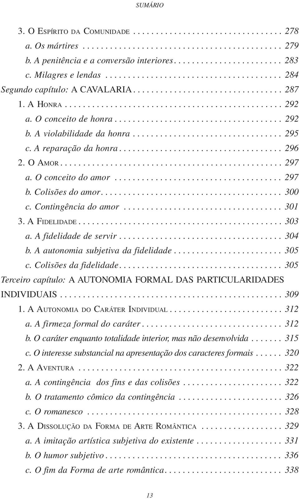 O conceito de honra..................................... 292 b. A violabilidade da honra................................. 295 c. A reparação da honra.................................... 296 2. O AMOR.