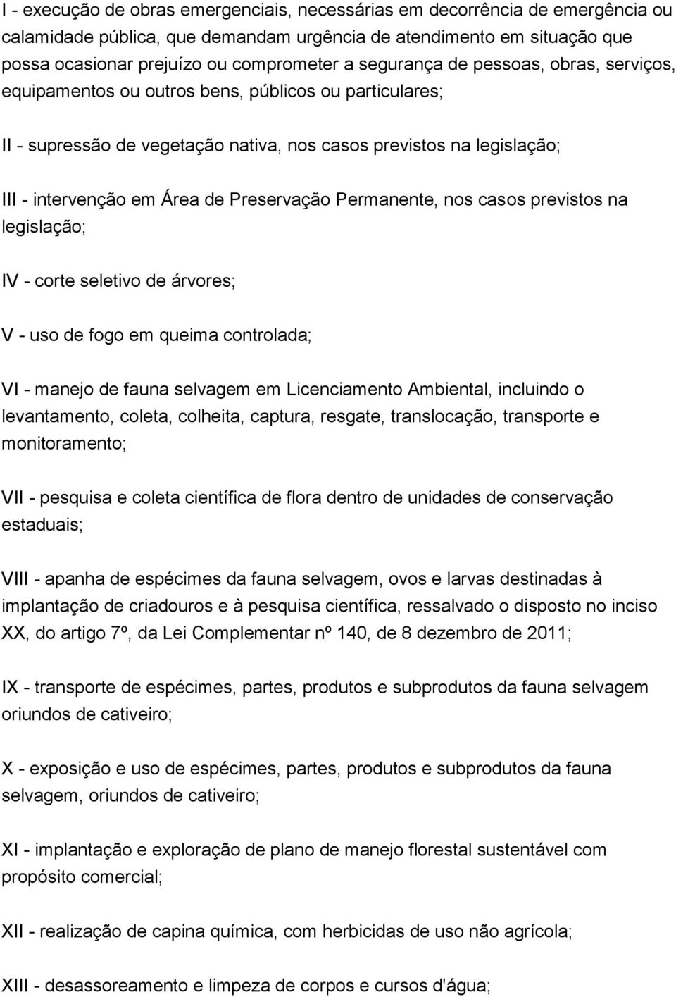 Preservação Permanente, nos casos previstos na legislação; IV - corte seletivo de árvores; V - uso de fogo em queima controlada; VI - manejo de fauna selvagem em Licenciamento Ambiental, incluindo o