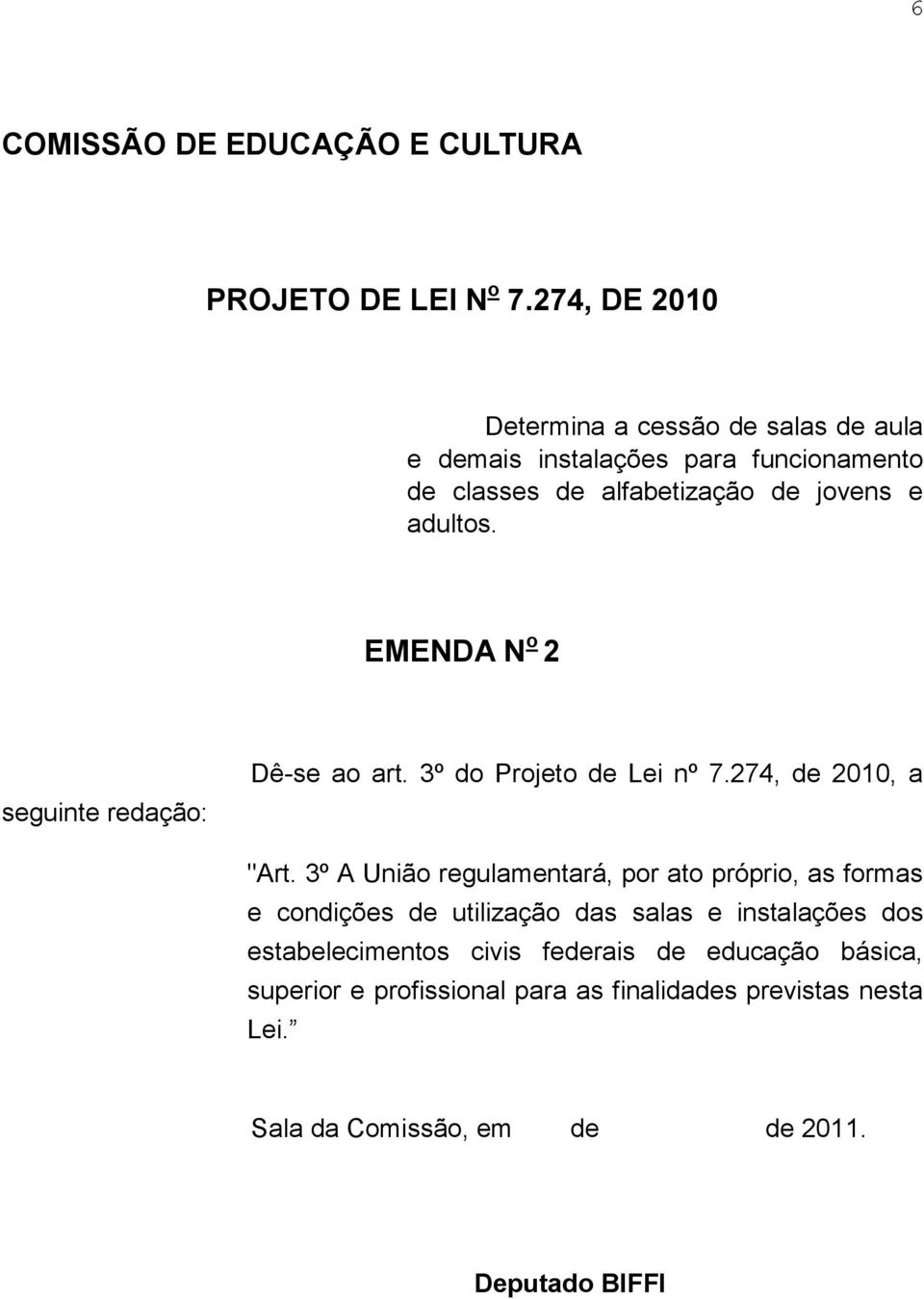 EMENDA N o 2 seguinte redação: Dê-se ao art. 3º do Projeto de Lei nº 7.274, de 2010, a "Art.