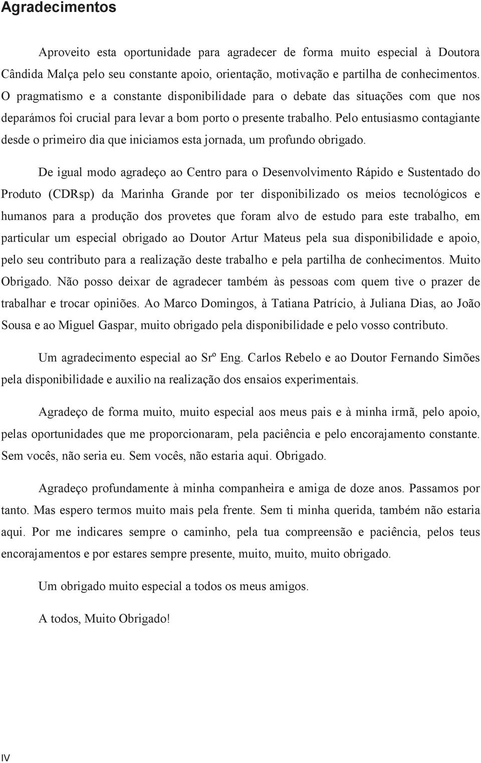 Pelo entusiasmo contagiante desde o primeiro dia que iniciamos esta jornada, um profundo obrigado.