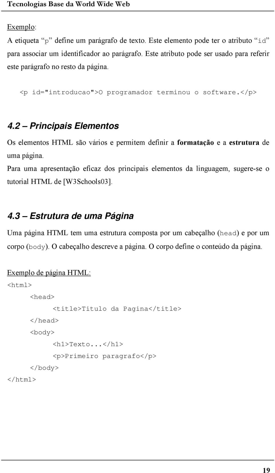 3 Estrutura de uma Página =1'5%(/ 3111''1@EheadF'1 'EbodyF@'5'#H'5 4)1''5%(/ 3D <html> <head>