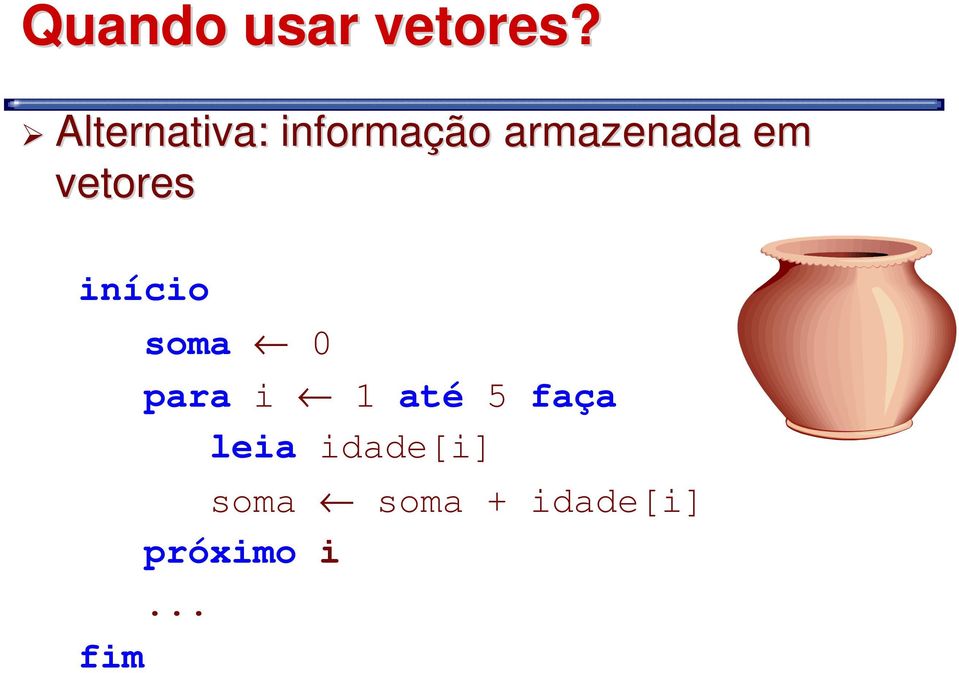 em vetores início soma 0 para i 1