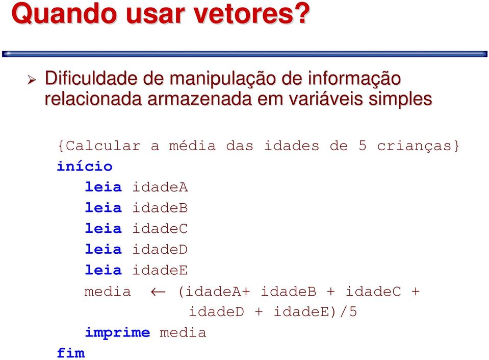 variáveis simples {Calcular a média das idades de 5 crianças} início