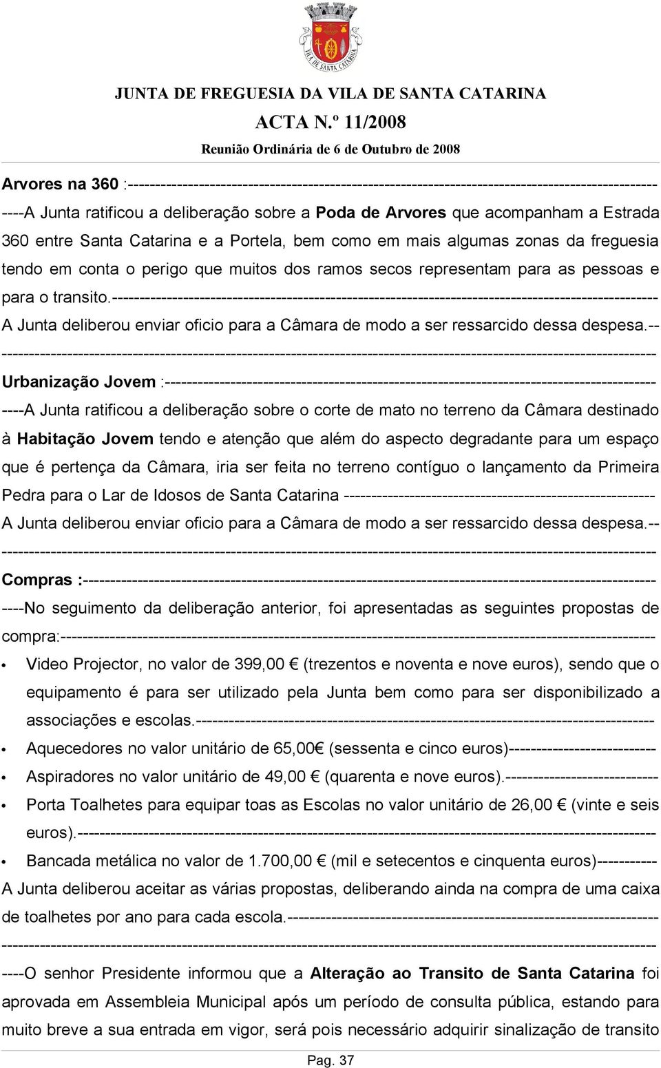 ---------------------------------------------------------------------------------------------------- A Junta deliberou enviar oficio para a Câmara de modo a ser ressarcido dessa despesa.