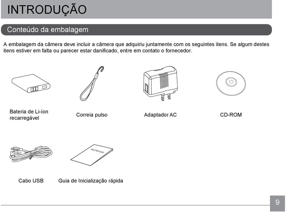 Se algum destes itens estiver em falta ou parecer estar danificado, entre em contato o