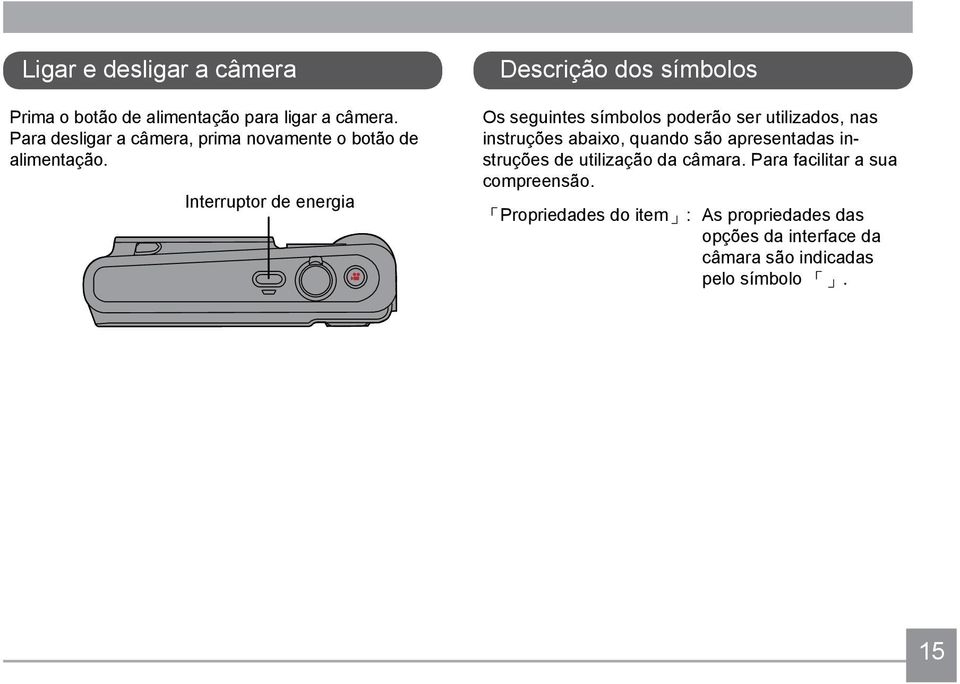 Interruptor de energia Descrição dos símbolos Os seguintes símbolos poderão ser utilizados, nas instruções