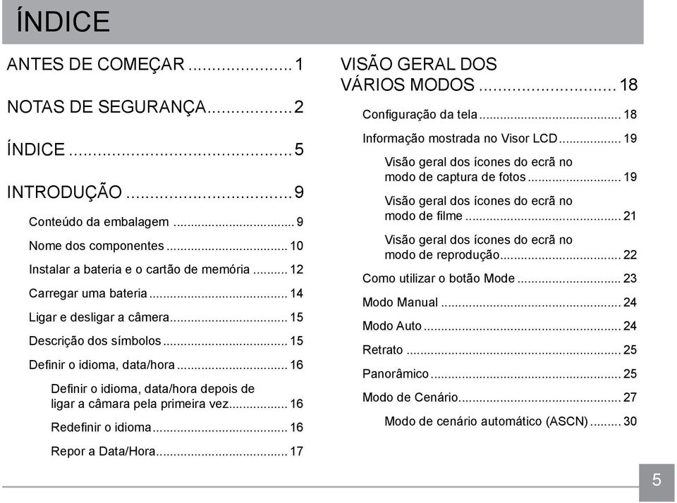 .. 16 Repor a Data/Hora... 17 VISÃO GERAL DOS VÁRIOS MODOS...18 Configuração da tela... 18 Informação mostrada no Visor LCD... 19 Visão geral dos ícones do ecrã no modo de captura de fotos.