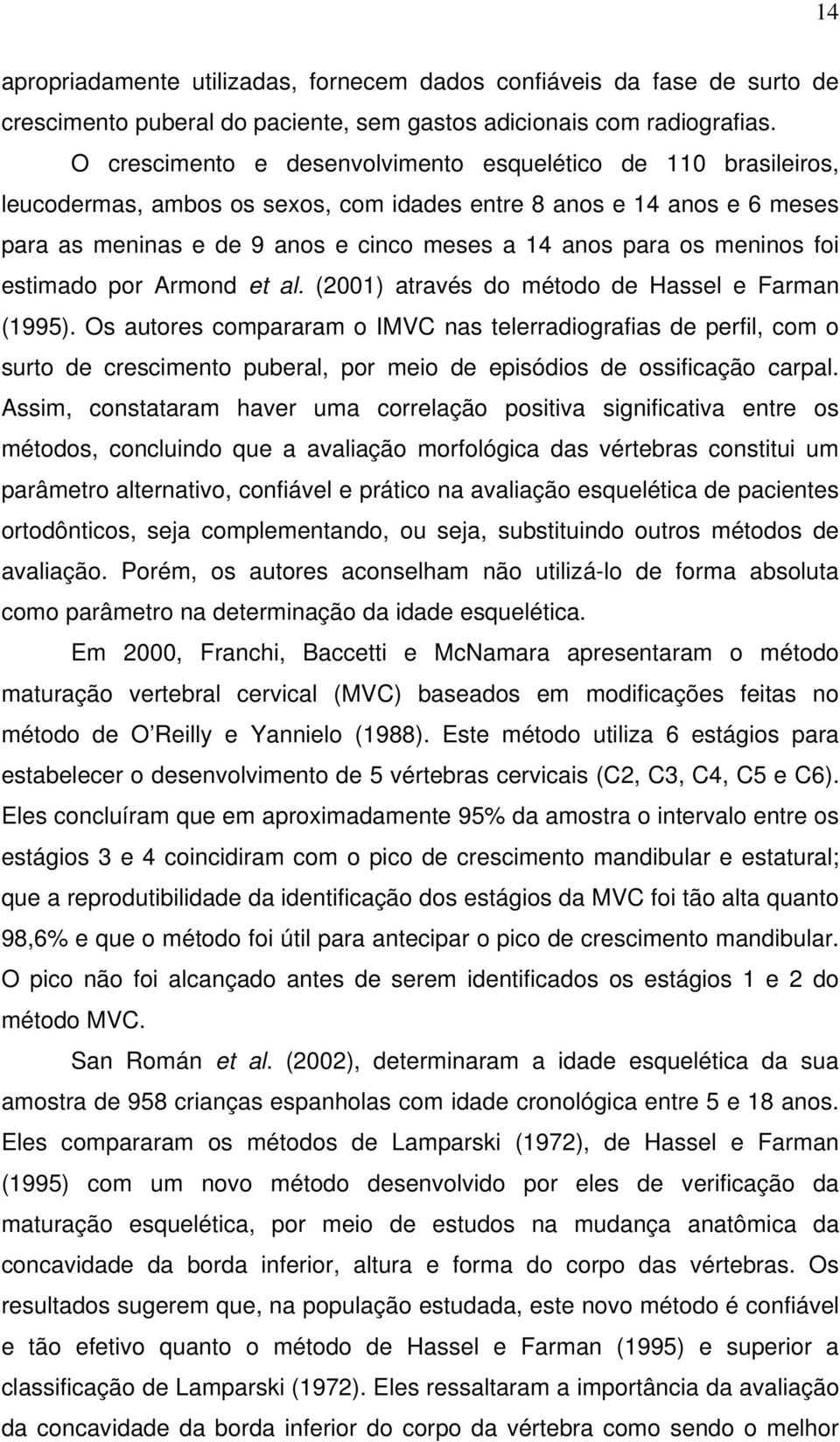 meninos foi estimado por Armond et al. (2001) através do método de Hassel e Farman (1995).