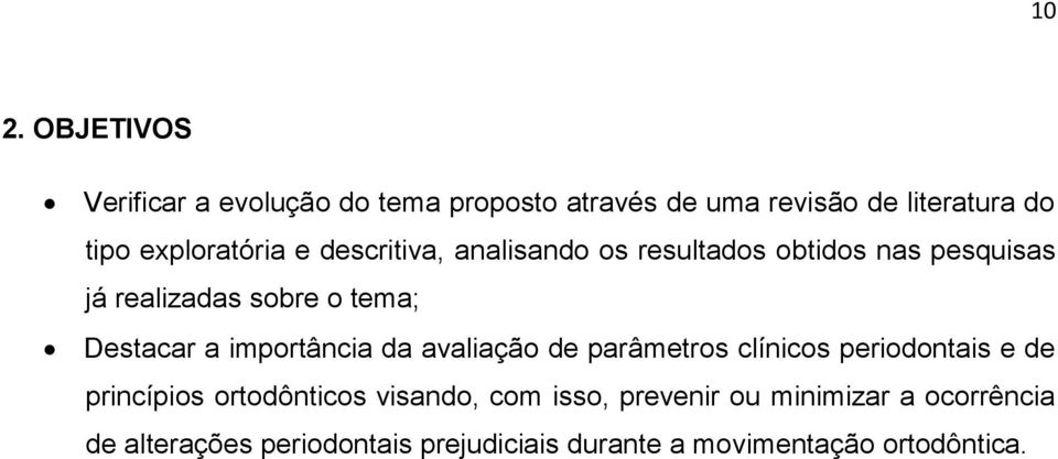 Destacar a importância da avaliação de parâmetros clínicos periodontais e de princípios ortodônticos