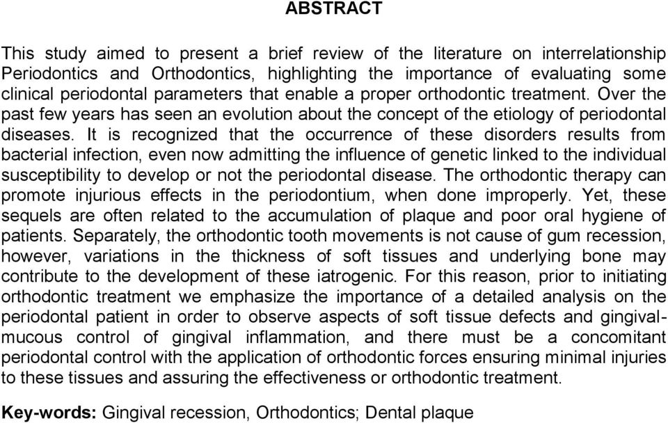 It is recognized that the occurrence of these disorders results from bacterial infection, even now admitting the influence of genetic linked to the individual susceptibility to develop or not the