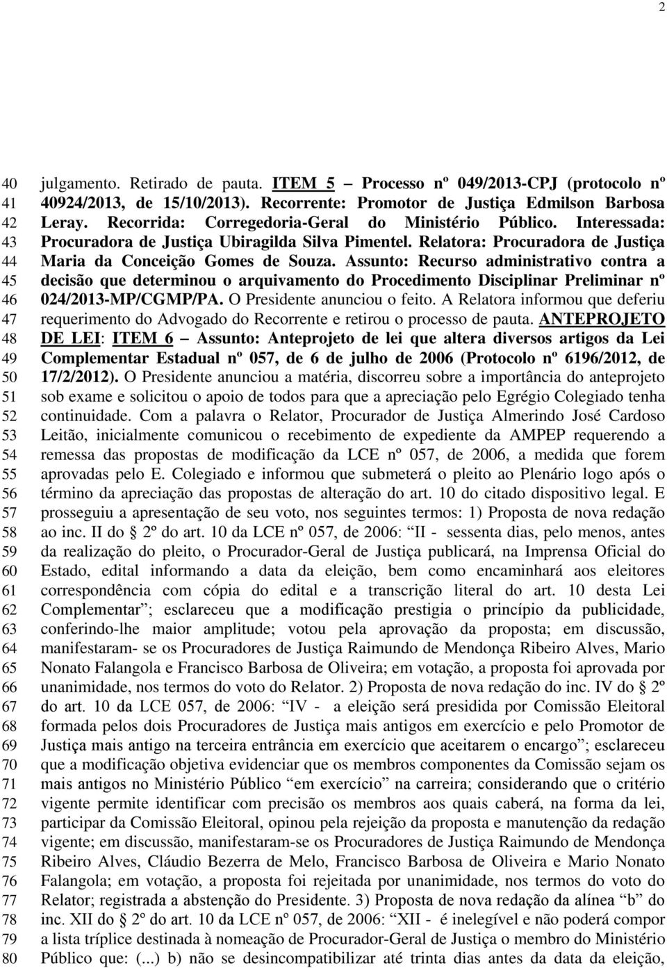 Interessada: Procuradora de Justiça Ubiragilda Silva Pimentel. Relatora: Procuradora de Justiça Maria da Conceição Gomes de Souza.