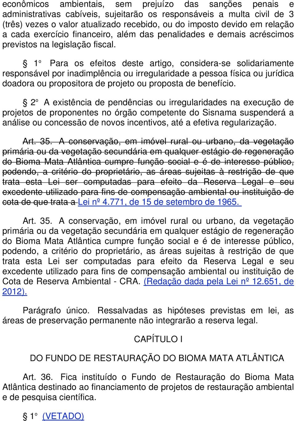 1 o Para os efeitos deste artigo, considera-se solidariamente responsável por inadimplência ou irregularidade a pessoa física ou jurídica doadora ou propositora de projeto ou proposta de benefício.