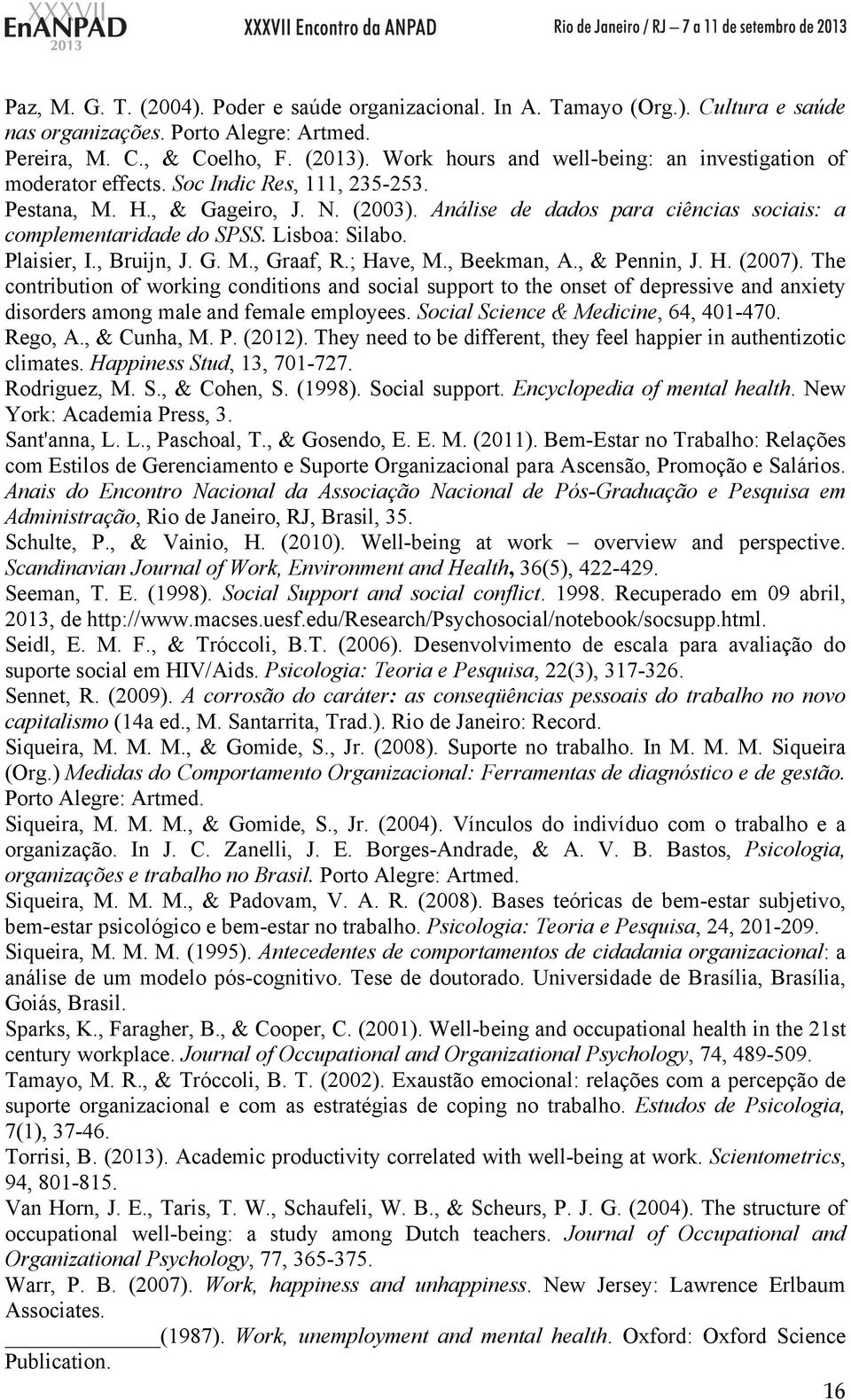 Análise de dados para ciências sociais: a complementaridade do SPSS. Lisboa: Silabo. Plaisier, I., Bruijn, J. G. M., Graaf, R.; Have, M., Beekman, A., & Pennin, J. H. (2007).