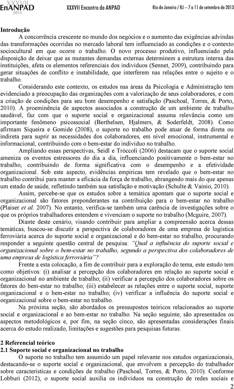 O novo processo produtivo, influenciado pela disposição de deixar que as mutantes demandas externas determinem a estrutura interna das instituições, afeta os elementos referenciais dos indivíduos