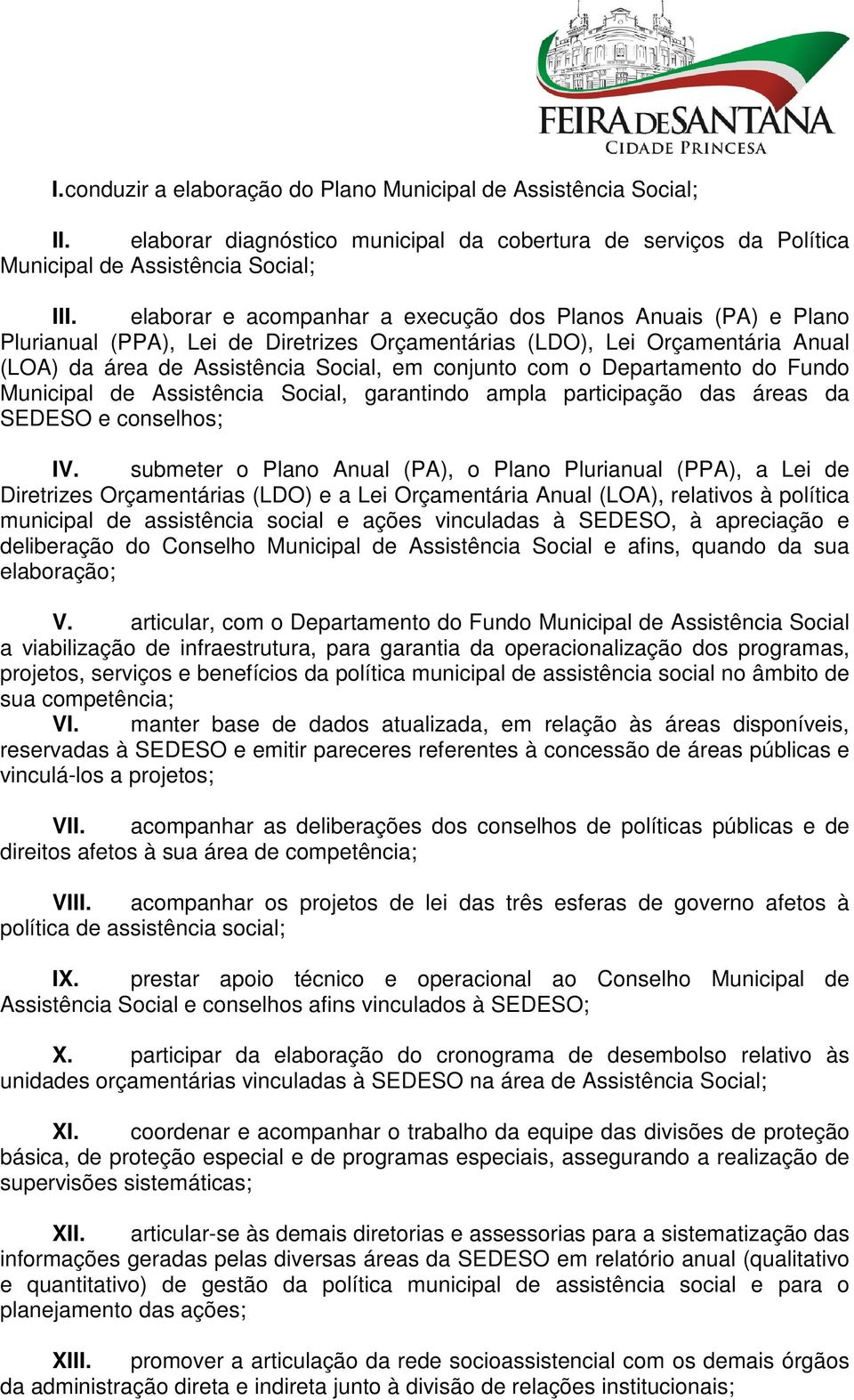 Departamento do Fundo Municipal de Assistência Social, garantindo ampla participação das áreas da SEDESO e conselhos; IV.