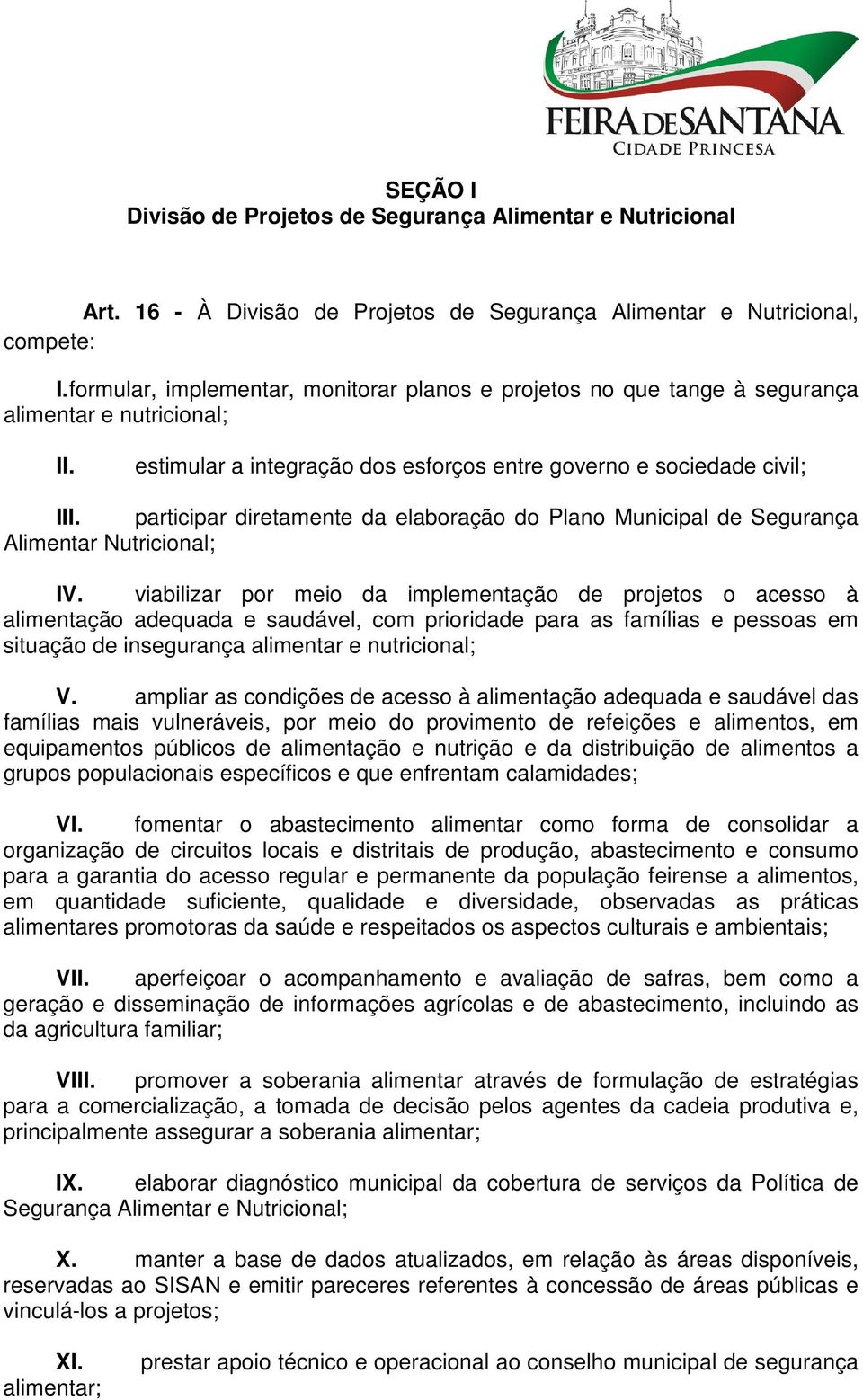 participar diretamente da elaboração do Plano Municipal de Segurança Alimentar Nutricional; IV.