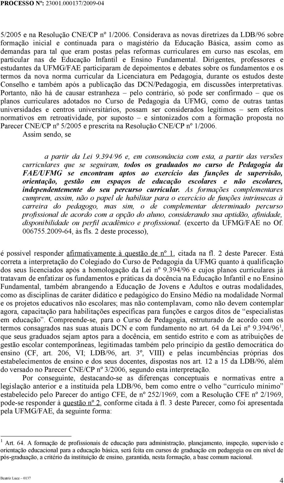 curso nas escolas, em particular nas de Educação Infantil e Ensino Fundamental.