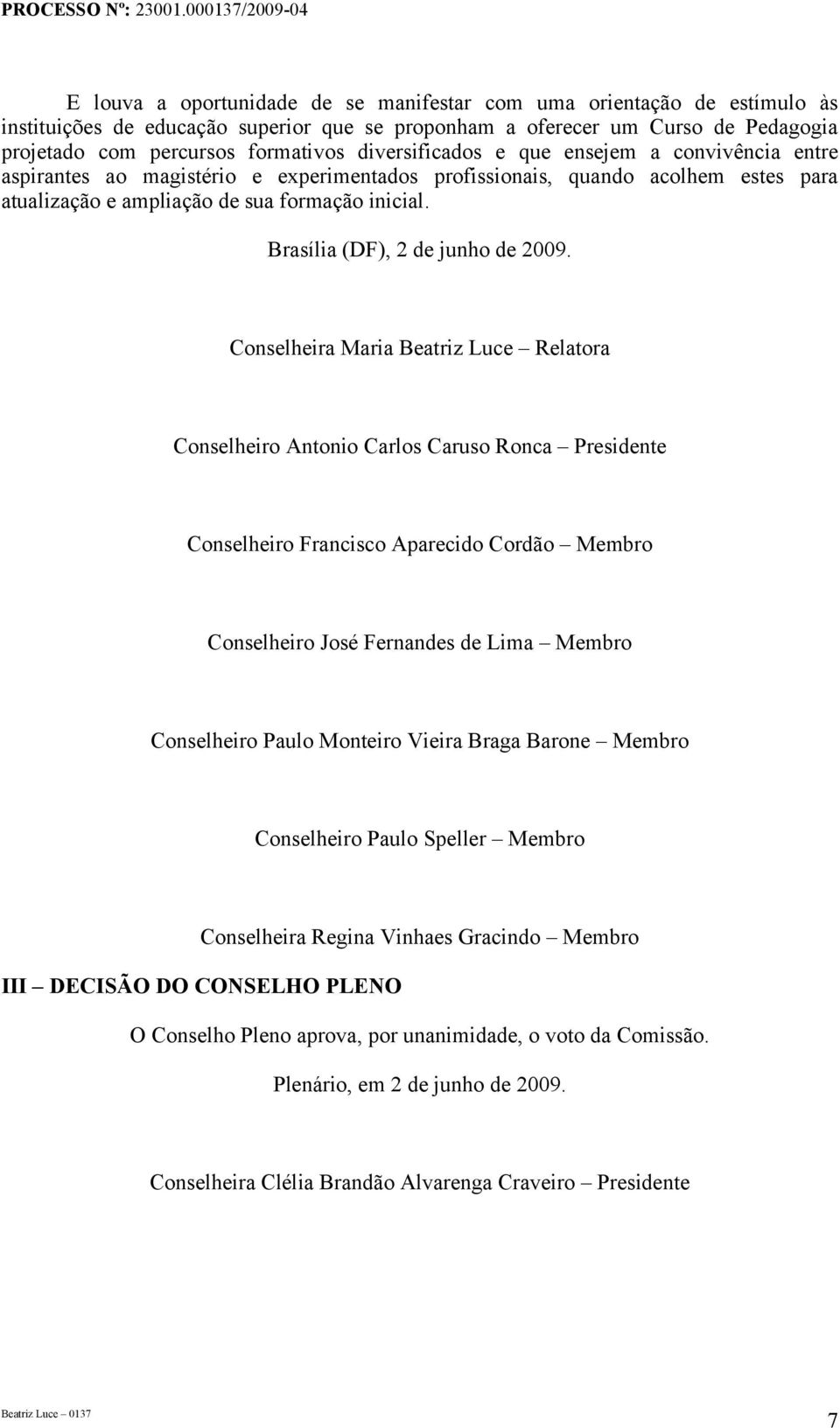 Brasília (DF), 2 de junho de 2009.