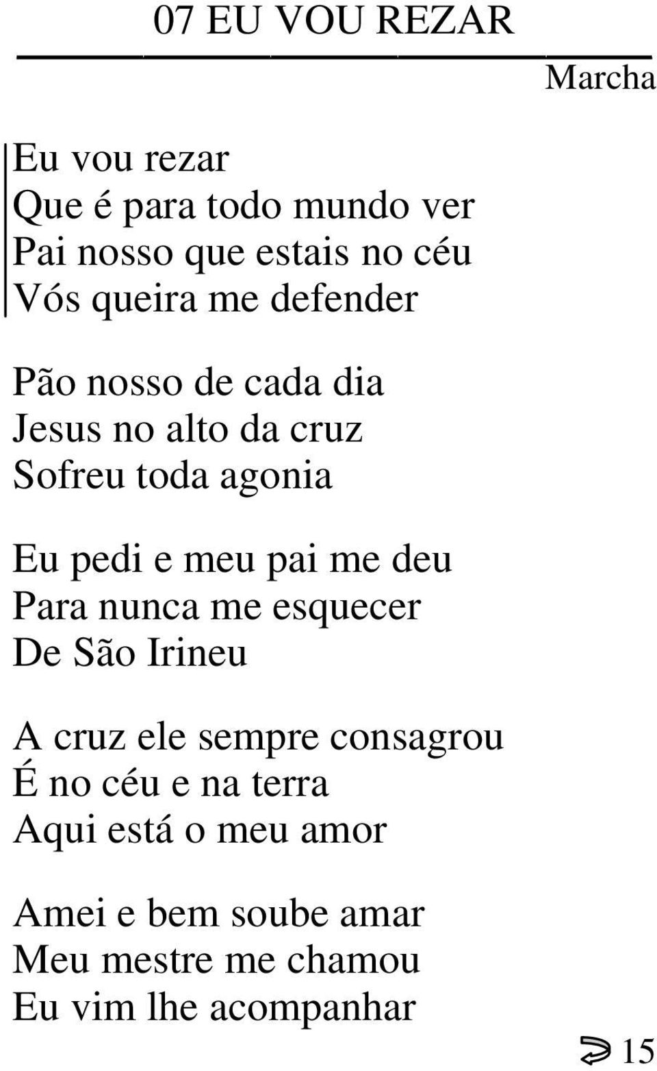 meu pai me deu Para nunca me esquecer De São Irineu A cruz ele sempre consagrou É no céu e na