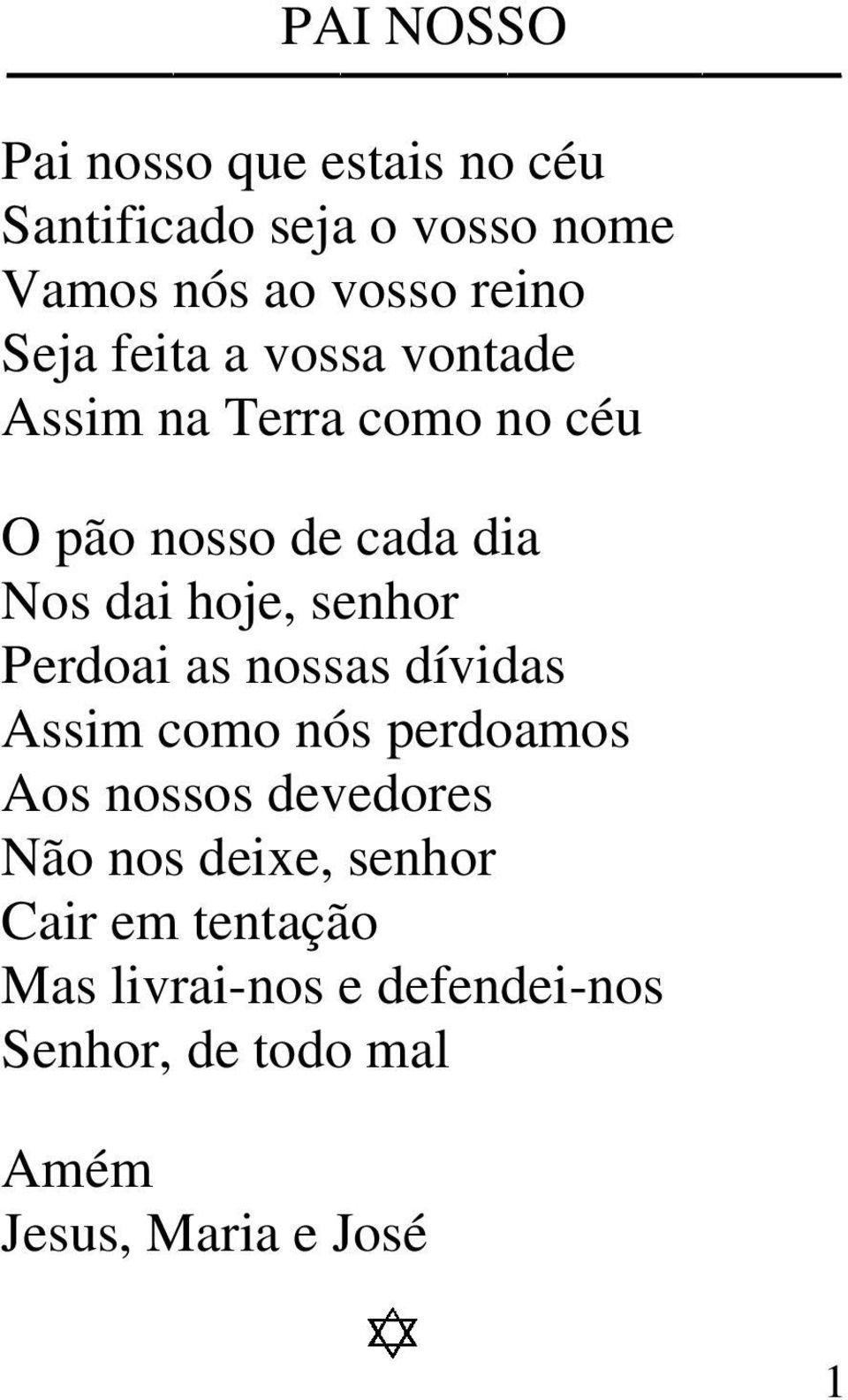 senhor Perdoai as nossas dívidas Assim como nós perdoamos Aos nossos devedores Não nos deixe,