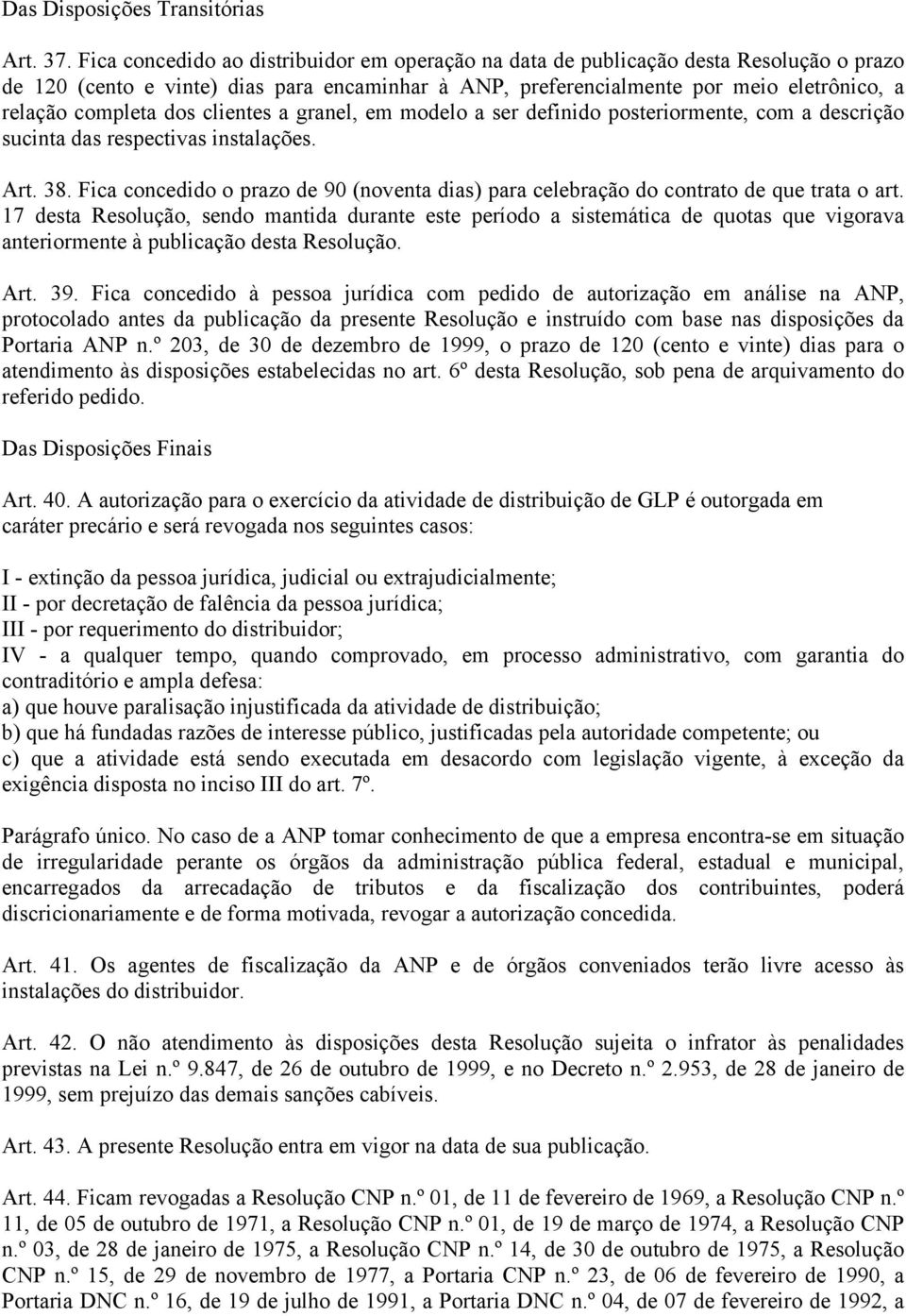 dos clientes a granel, em modelo a ser definido posteriormente, com a descrição sucinta das respectivas instalações. Art. 38.