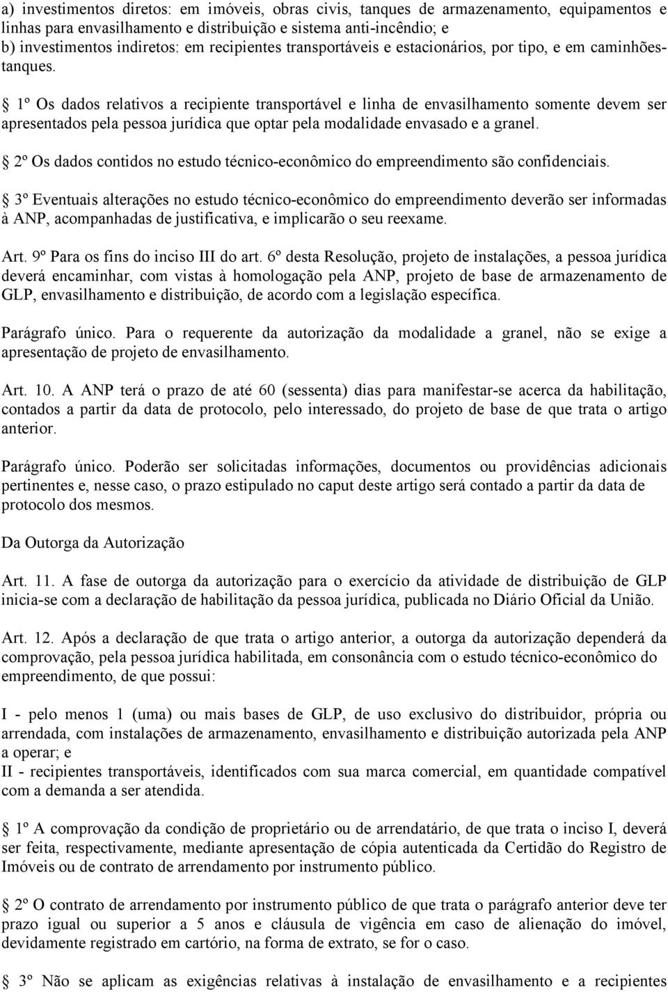 1º Os dados relativos a recipiente transportável e linha de envasilhamento somente devem ser apresentados pela pessoa jurídica que optar pela modalidade envasado e a granel.