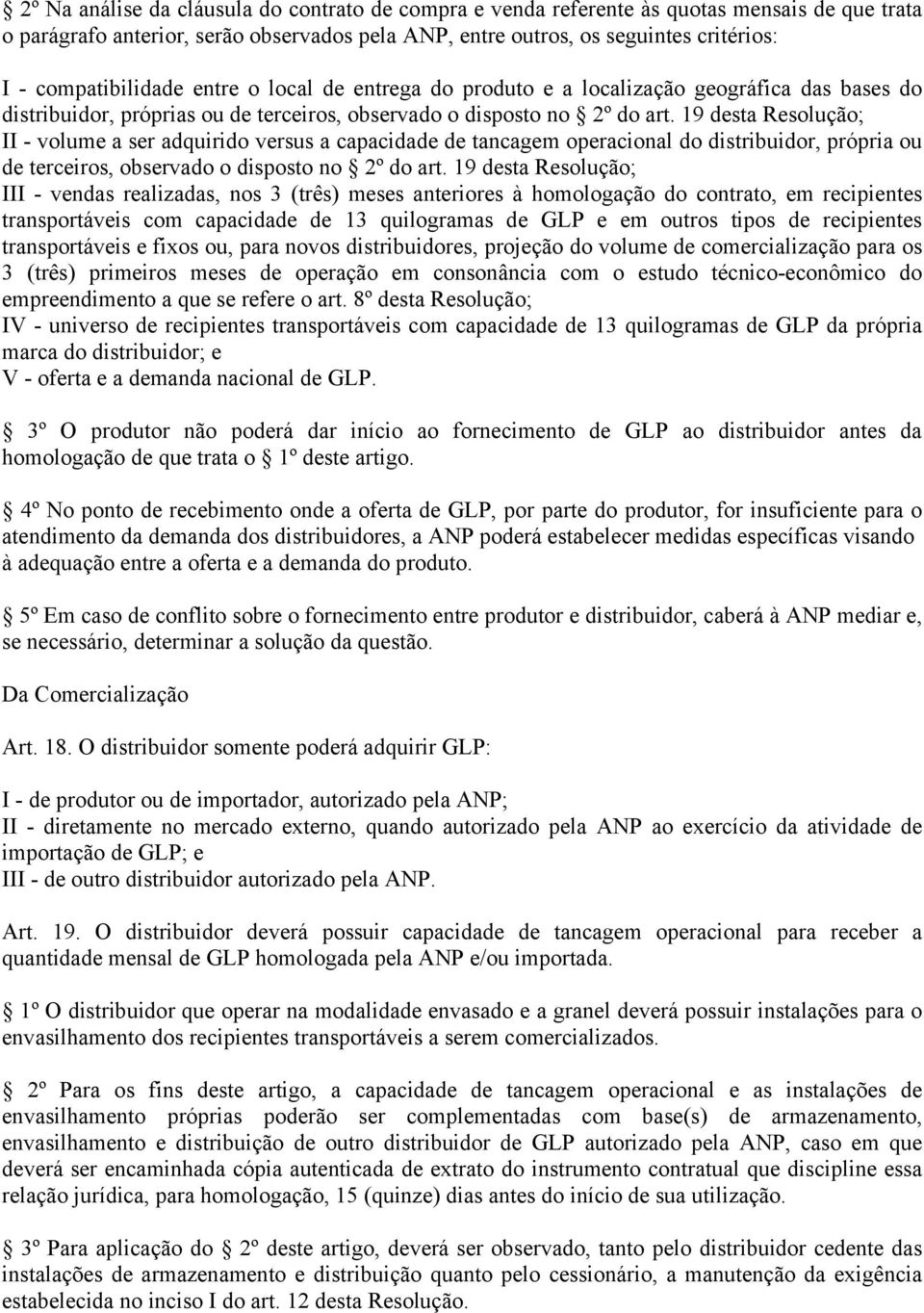 19 desta Resolução; II - volume a ser adquirido versus a capacidade de tancagem operacional do distribuidor, própria ou de terceiros, observado o disposto no 2º do art.