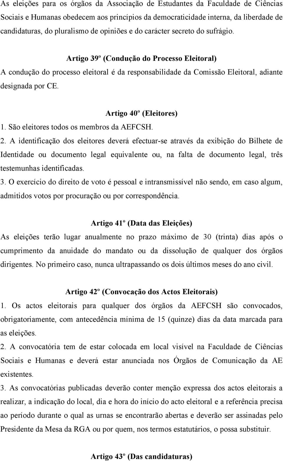 Artigo 40º (Eleitores) 1. São eleitores todos os membros da AEFCSH. 2.