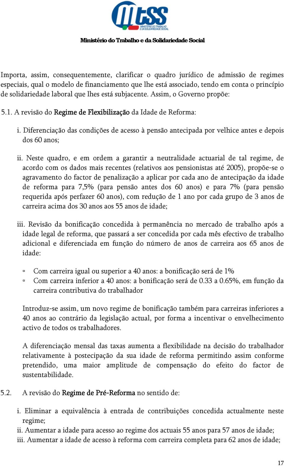 Diferenciação das condições de acesso à pensão antecipada por velhice antes e depois dos 60 anos; ii.