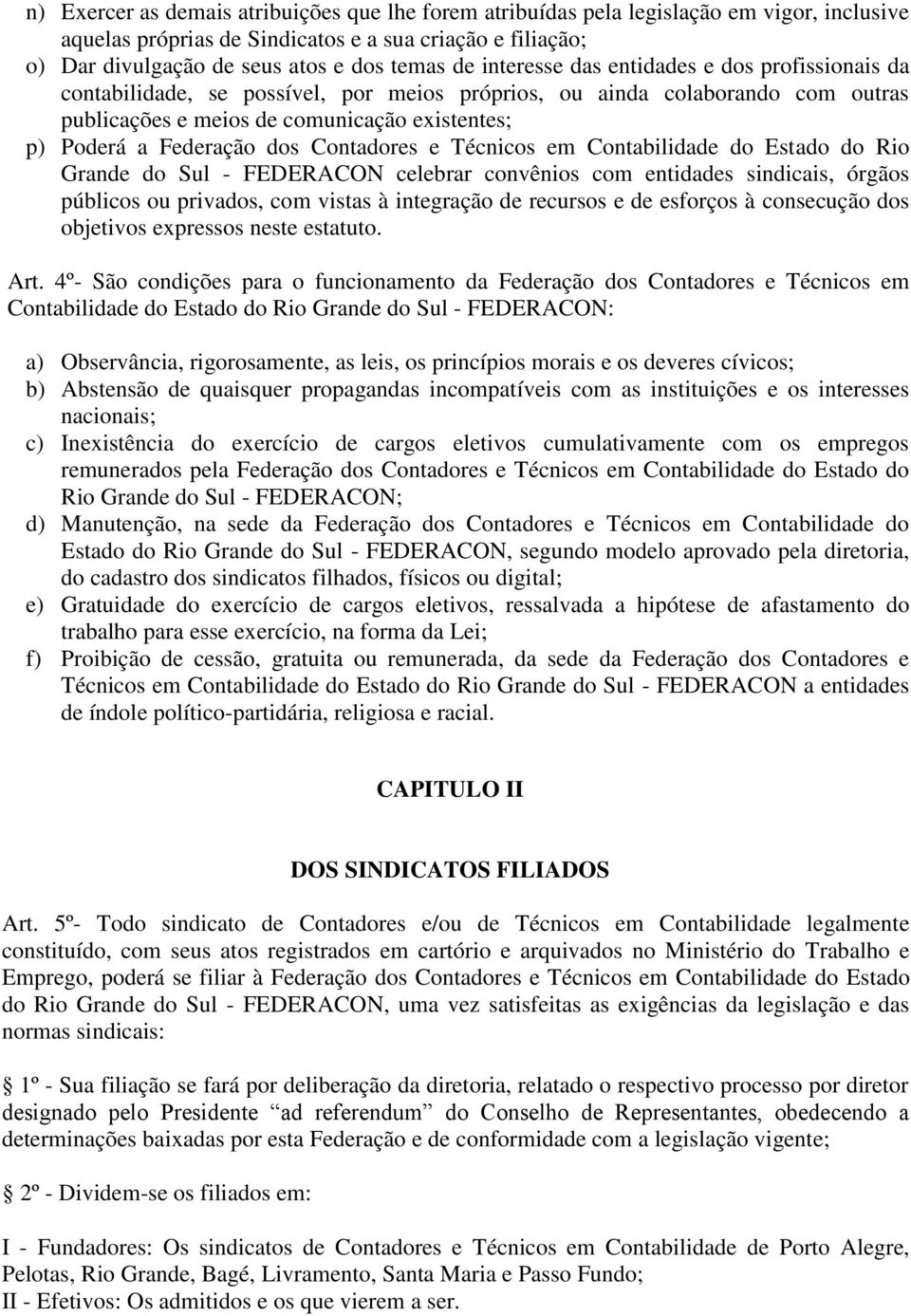 Contadores e Técnicos em Contabilidade do Estado do Rio Grande do Sul - FEDERACON celebrar convênios com entidades sindicais, órgãos públicos ou privados, com vistas à integração de recursos e de