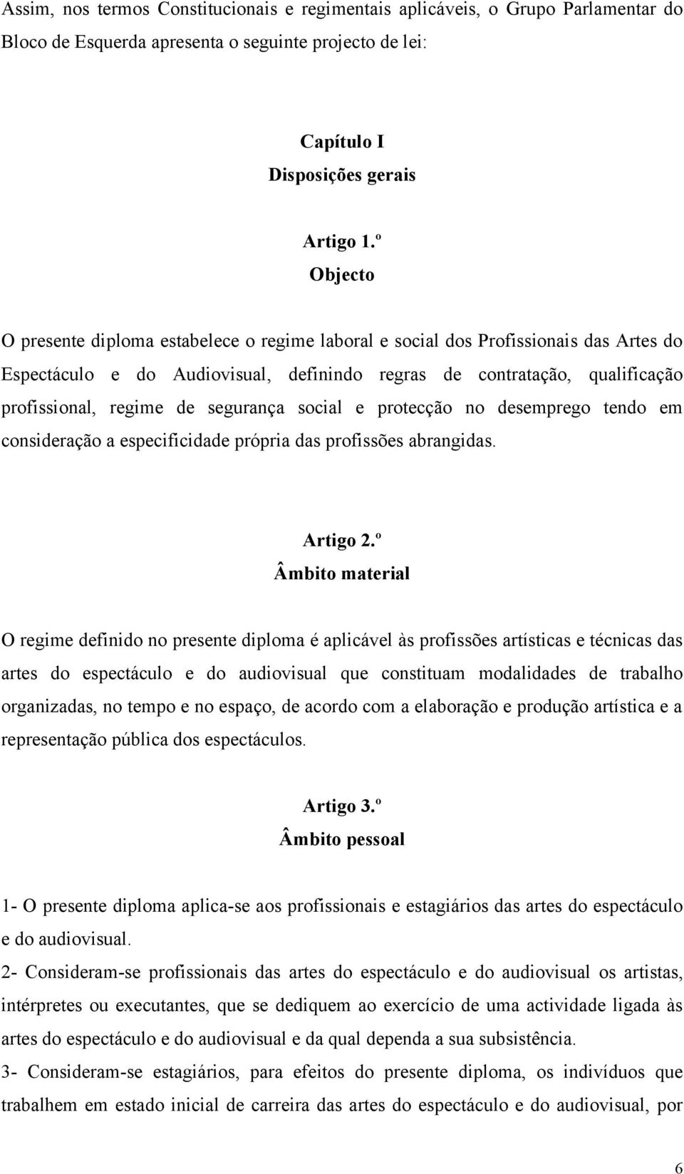 segurança social e protecção no desemprego tendo em consideração a especificidade própria das profissões abrangidas. Artigo 2.