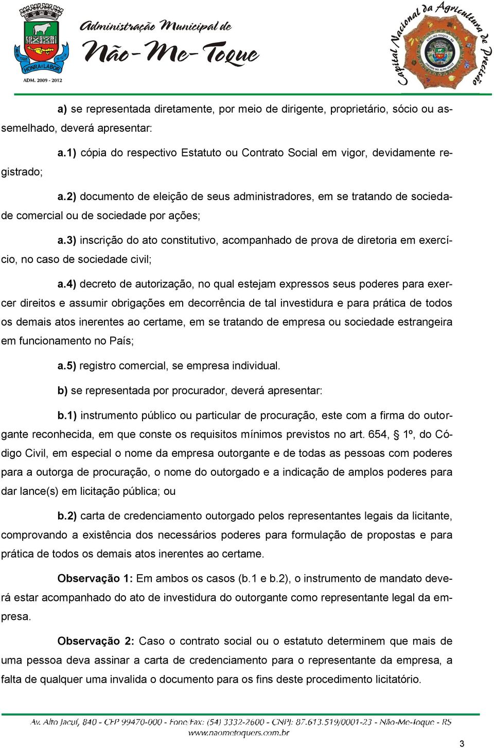 3) inscrição do ato constitutivo, acompanhado de prova de diretoria em exercício, no caso de sociedade civil; a.