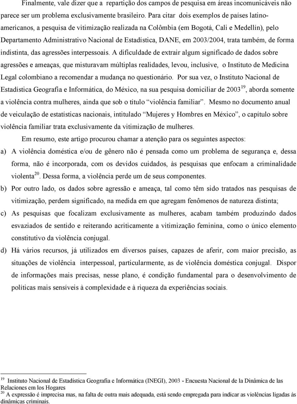 2003/2004, trata também, de forma indistinta, das agressões interpessoais.