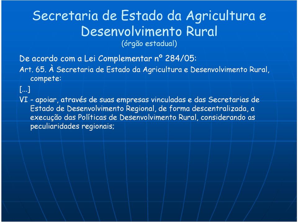 À Secretaria de Estado da Agricultura e Desenvolvimento Rural, compete: VI - apoiar, através de suas